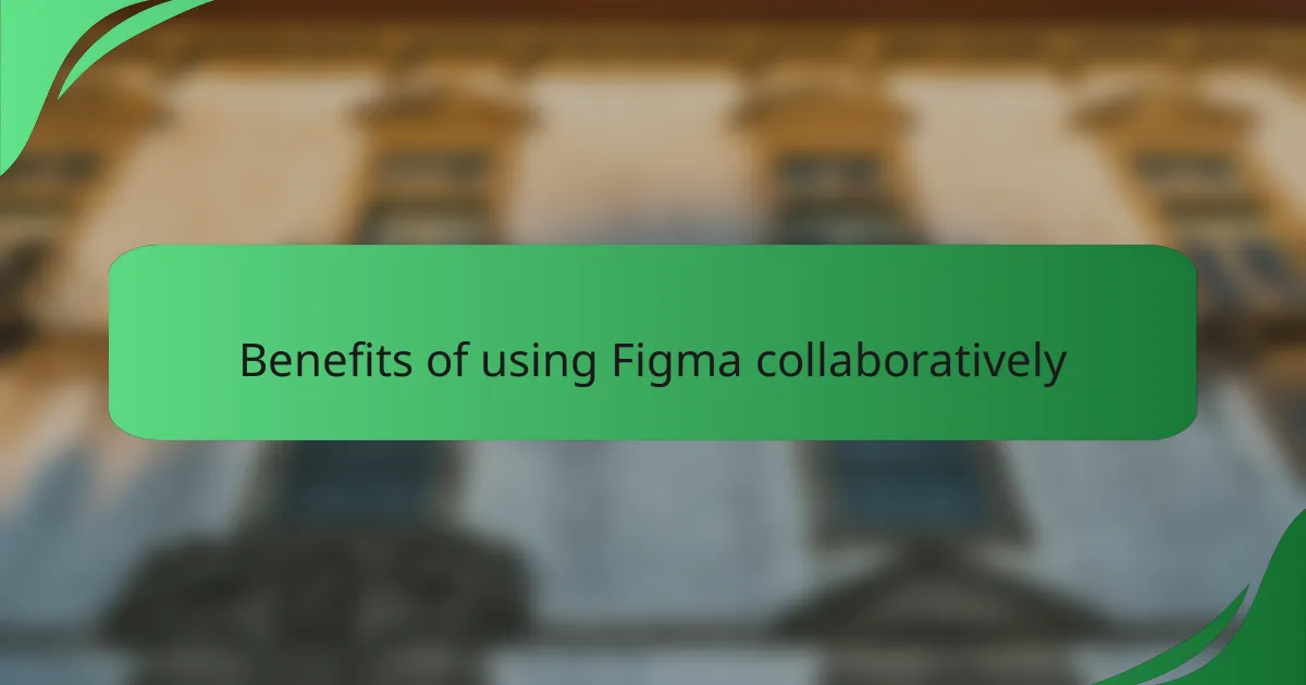 Benefits of using Figma collaboratively