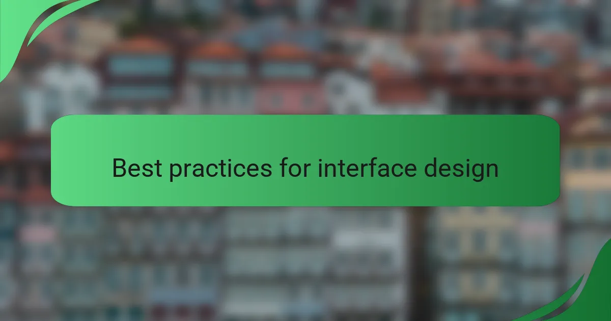 Best practices for interface design