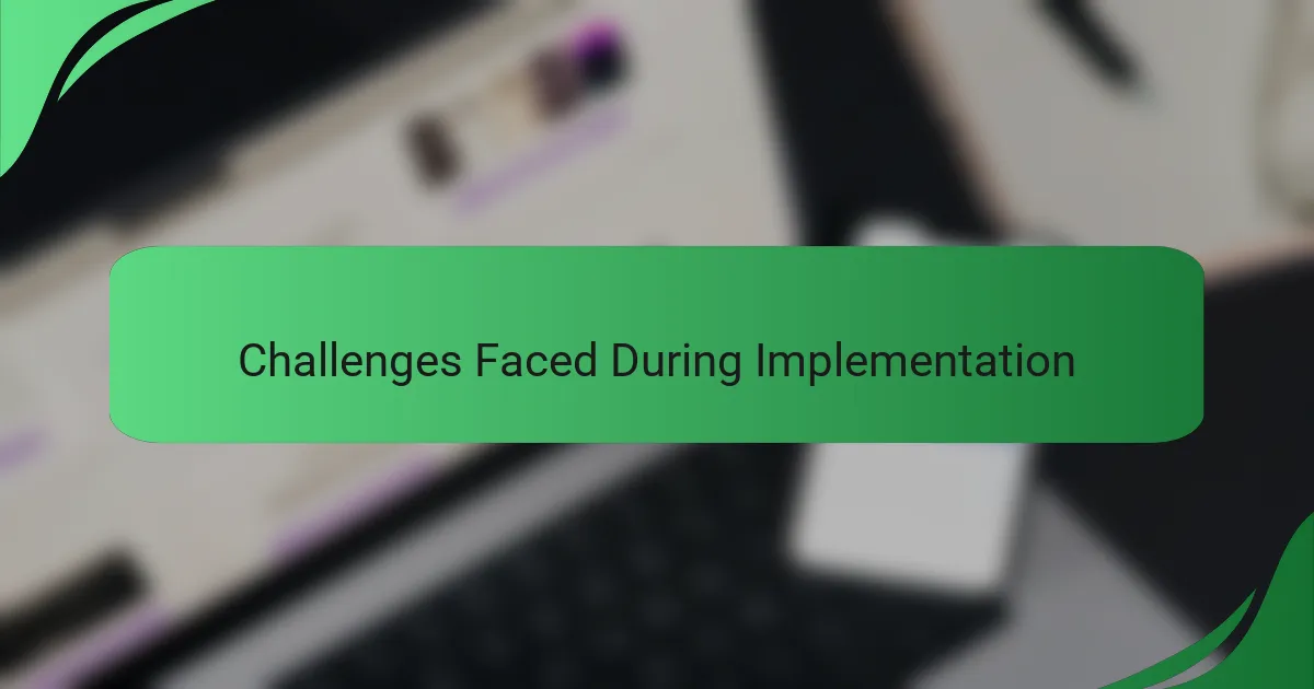 Challenges Faced During Implementation