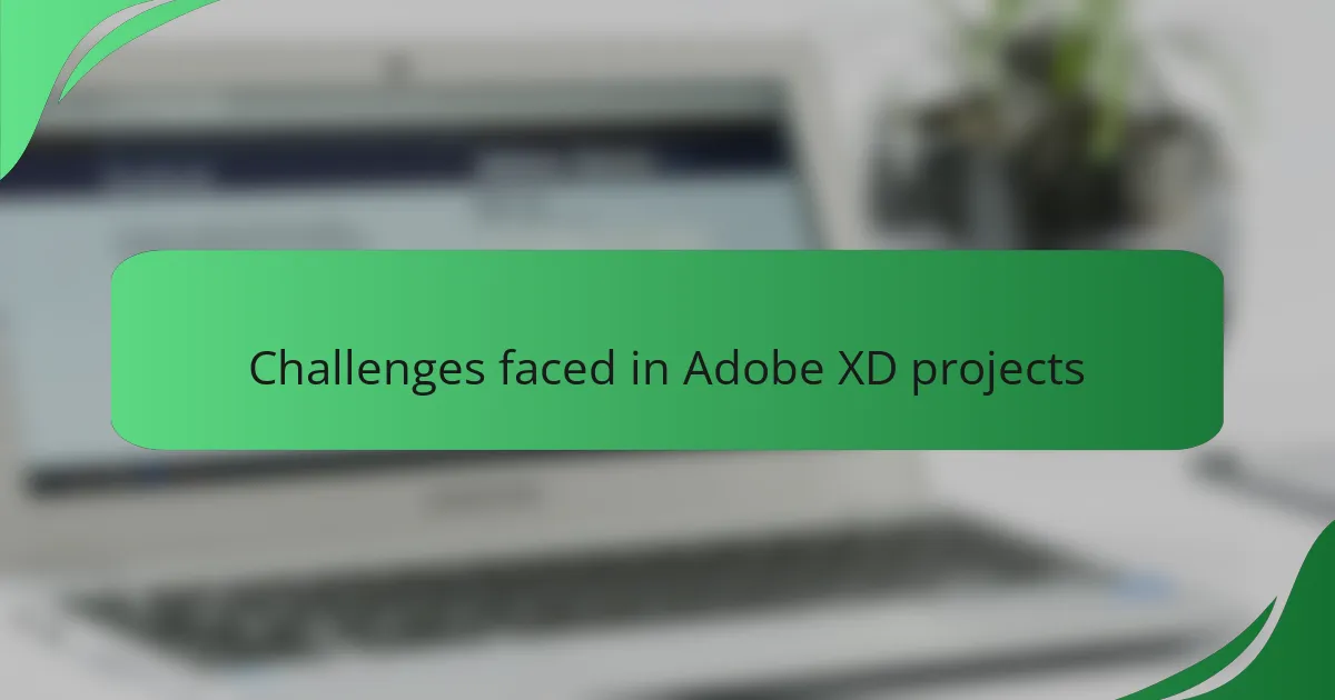 Challenges faced in Adobe XD projects