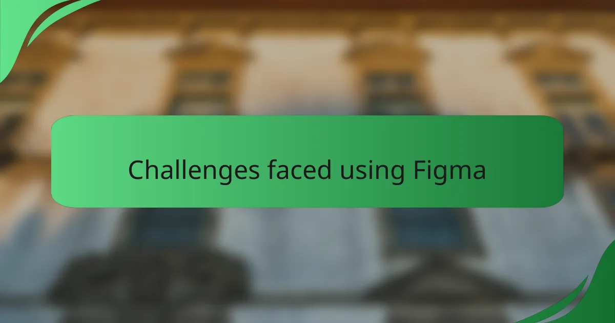 Challenges faced using Figma