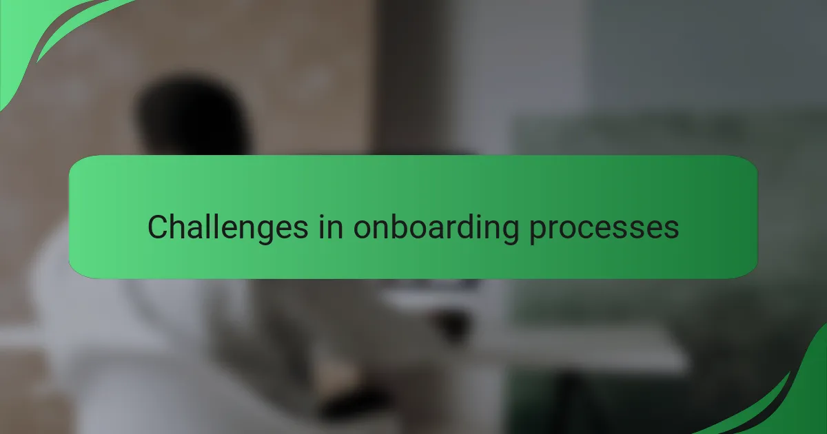 Challenges in onboarding processes