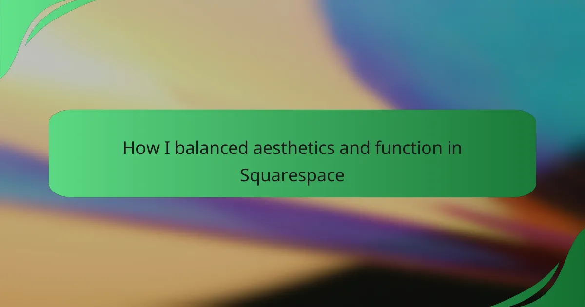 How I balanced aesthetics and function in Squarespace