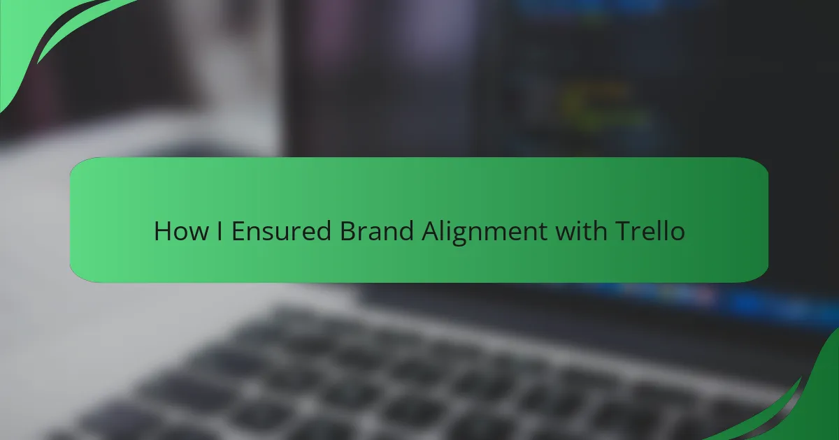 How I Ensured Brand Alignment with Trello