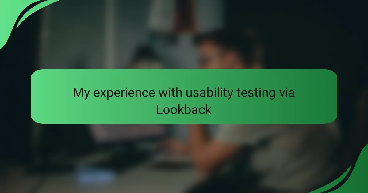 My experience with usability testing via Lookback