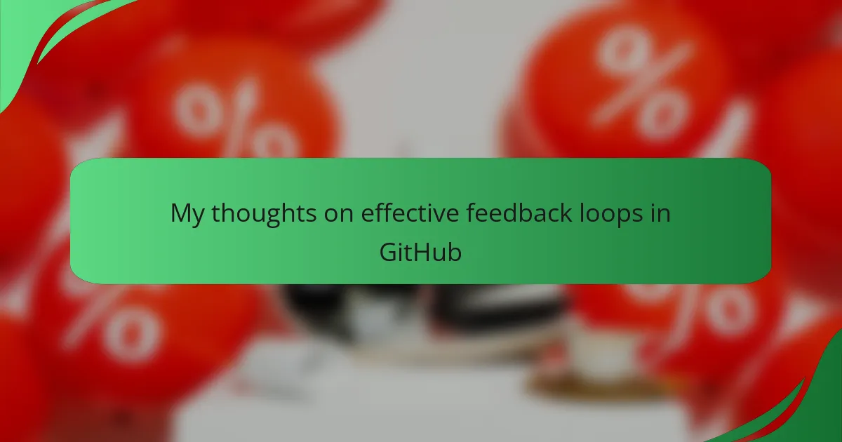 My thoughts on effective feedback loops in GitHub