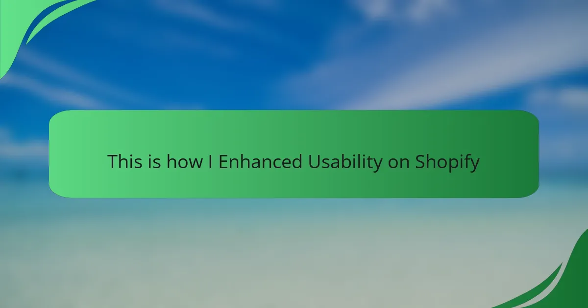 This is how I Enhanced Usability on Shopify