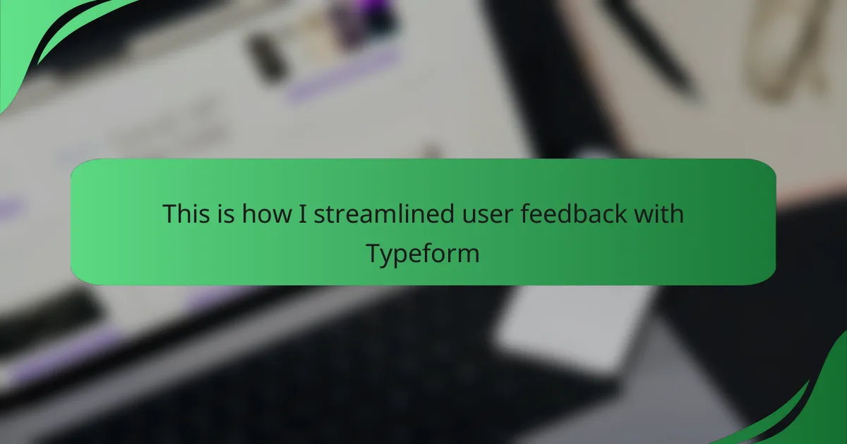 This is how I streamlined user feedback with Typeform