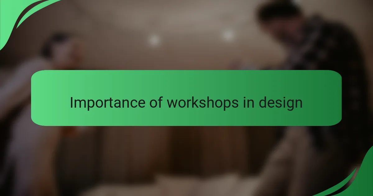 Importance of workshops in design