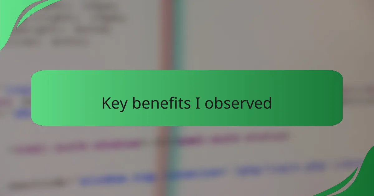 Key benefits I observed