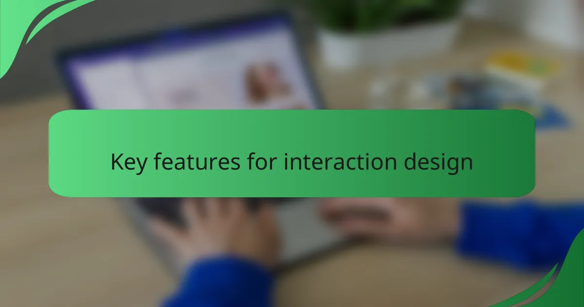 Key features for interaction design