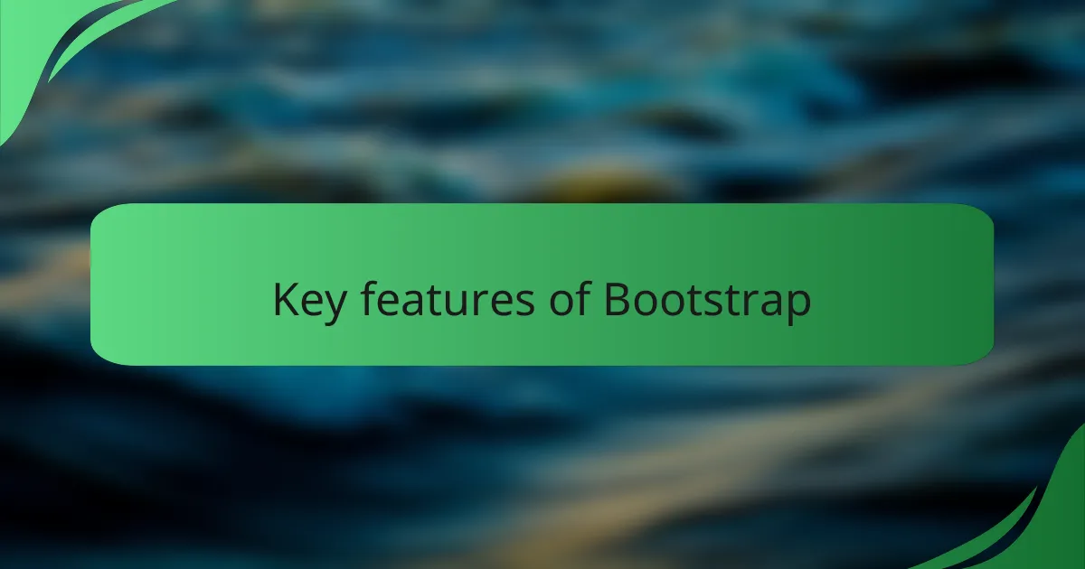 Key features of Bootstrap