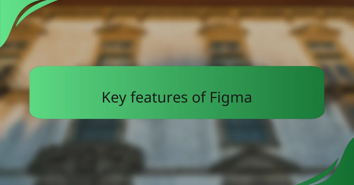 Key features of Figma
