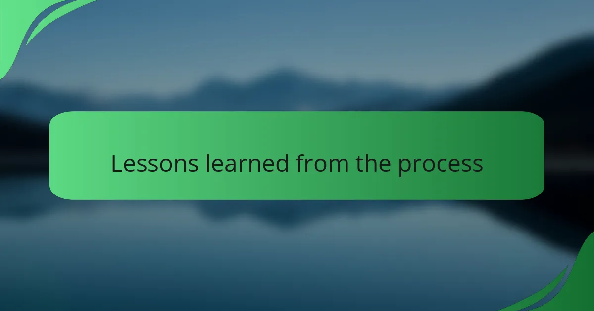 Lessons learned from the process