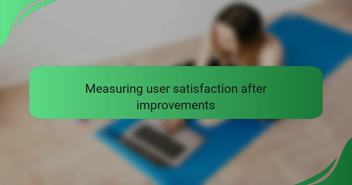 Measuring user satisfaction after improvements