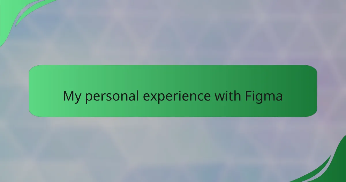 My personal experience with Figma