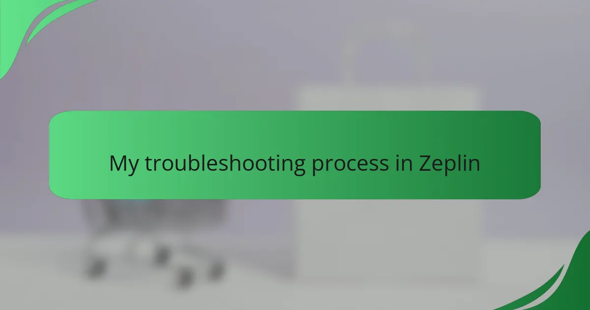 My troubleshooting process in Zeplin