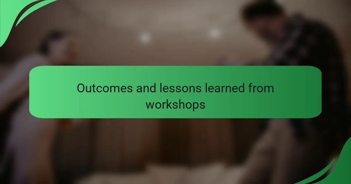 Outcomes and lessons learned from workshops