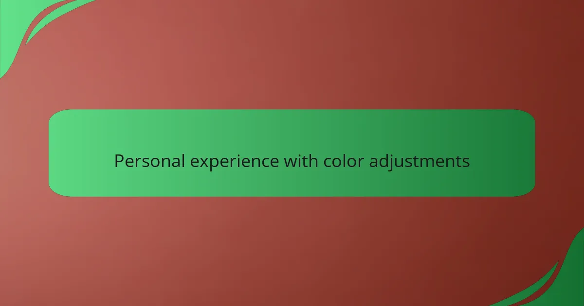 Personal experience with color adjustments