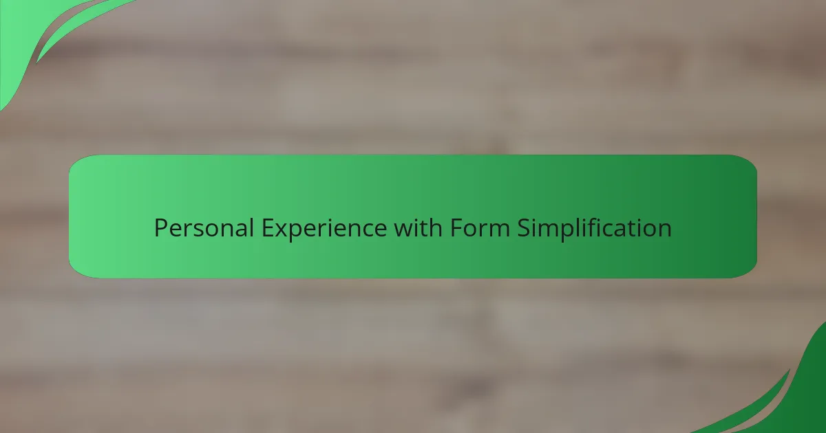 Personal Experience with Form Simplification