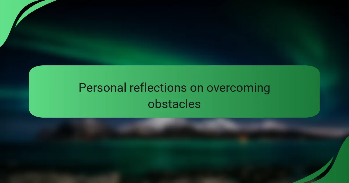 Personal reflections on overcoming obstacles