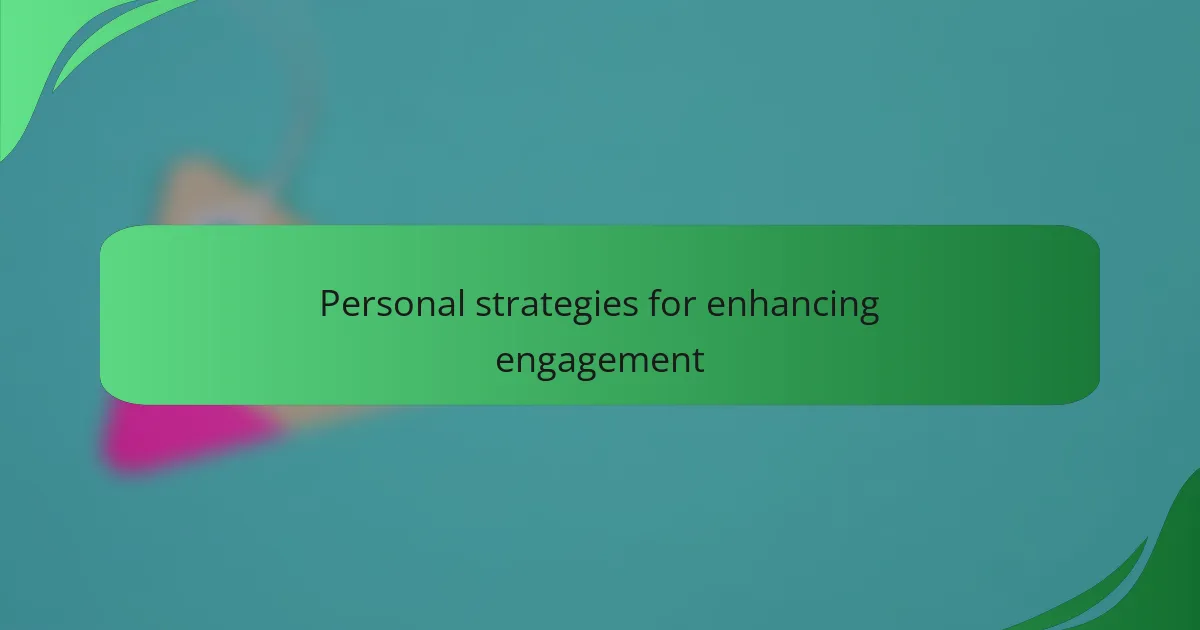 Personal strategies for enhancing engagement