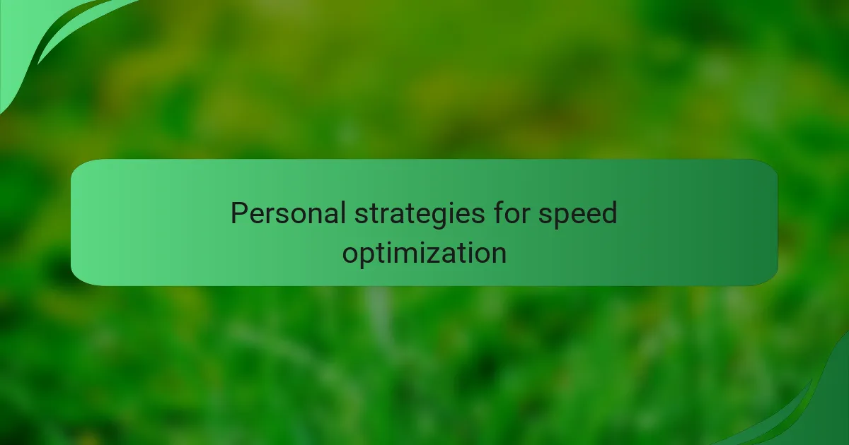 Personal strategies for speed optimization