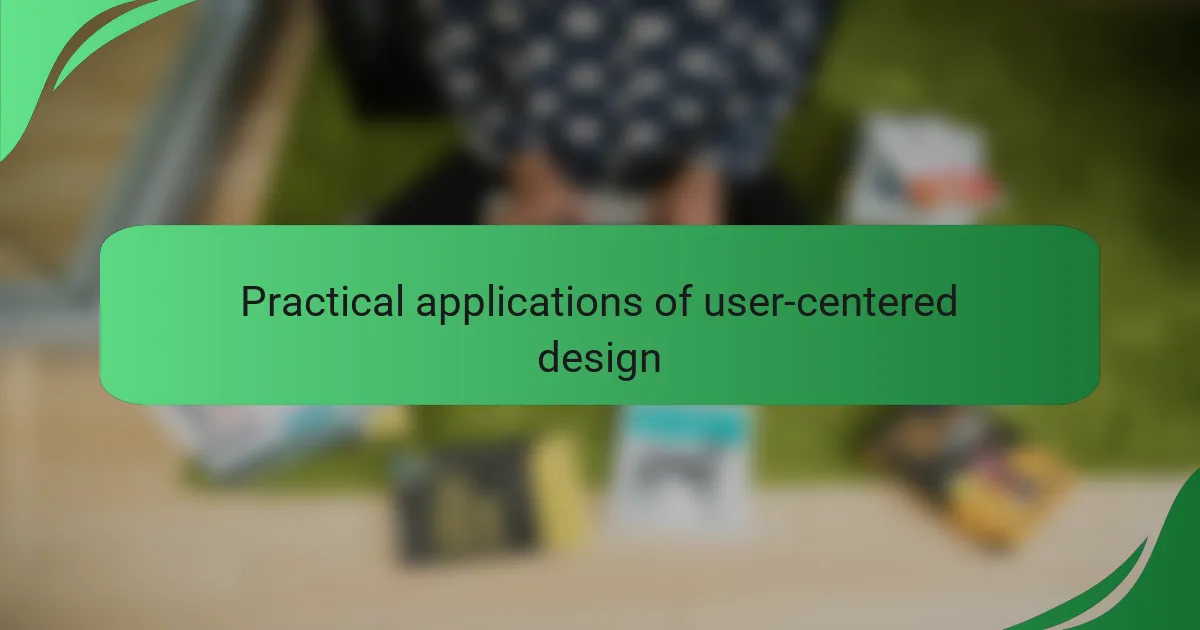 Practical applications of user-centered design