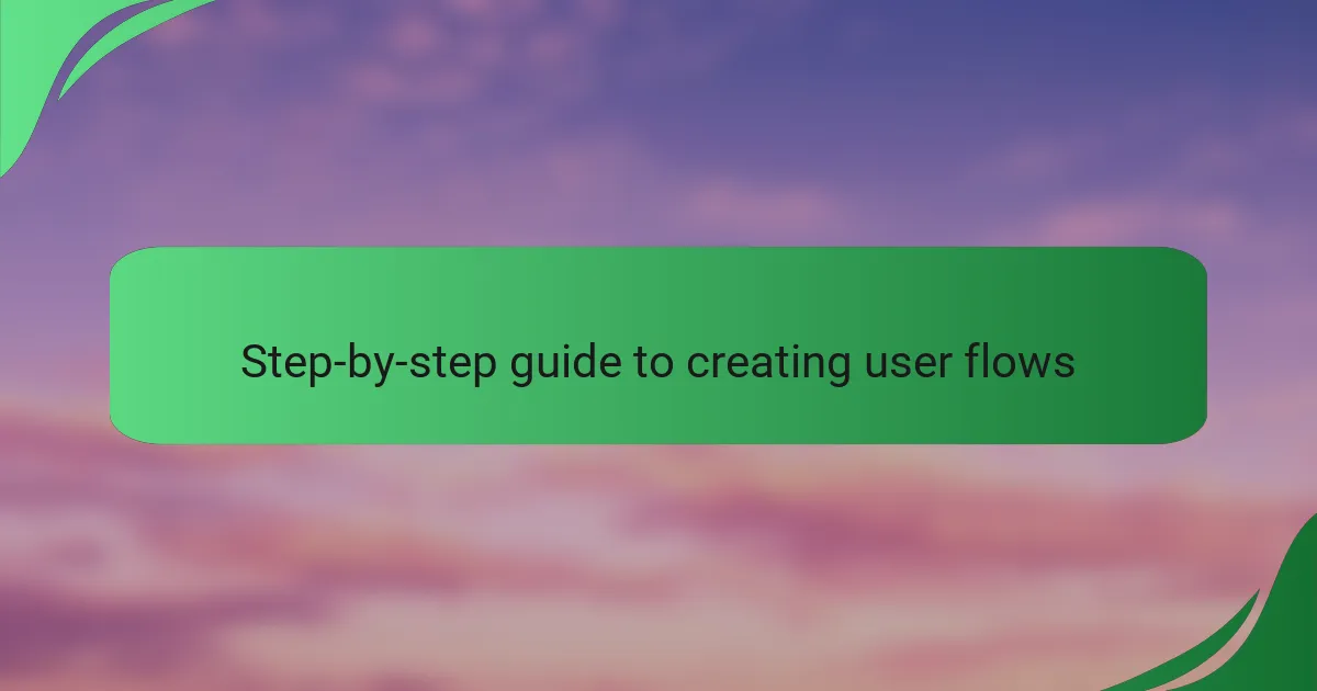 Step-by-step guide to creating user flows