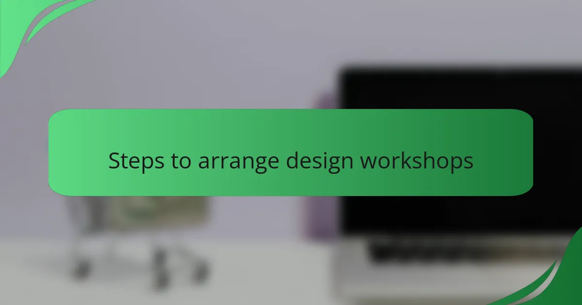 Steps to arrange design workshops