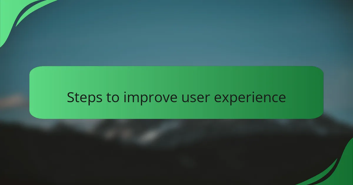 Steps to improve user experience