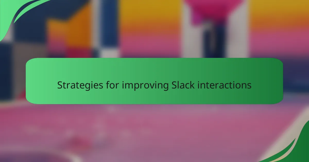 Strategies for improving Slack interactions
