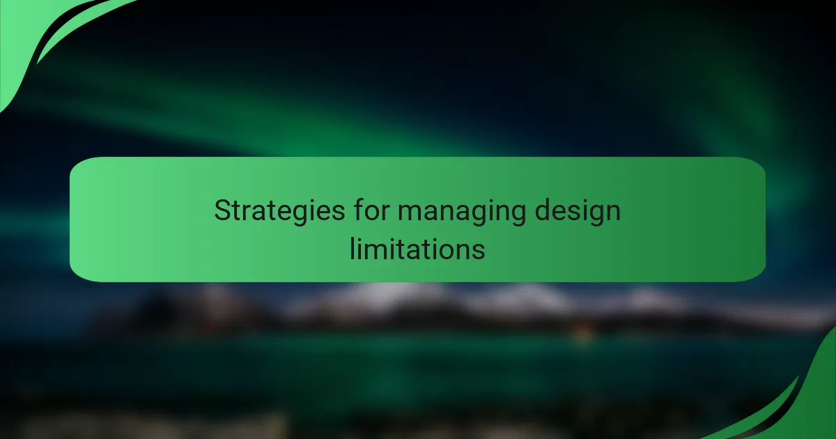 Strategies for managing design limitations