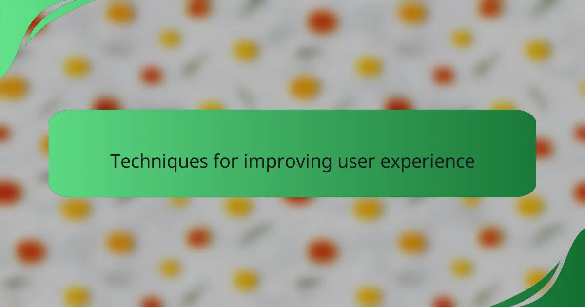 Techniques for improving user experience