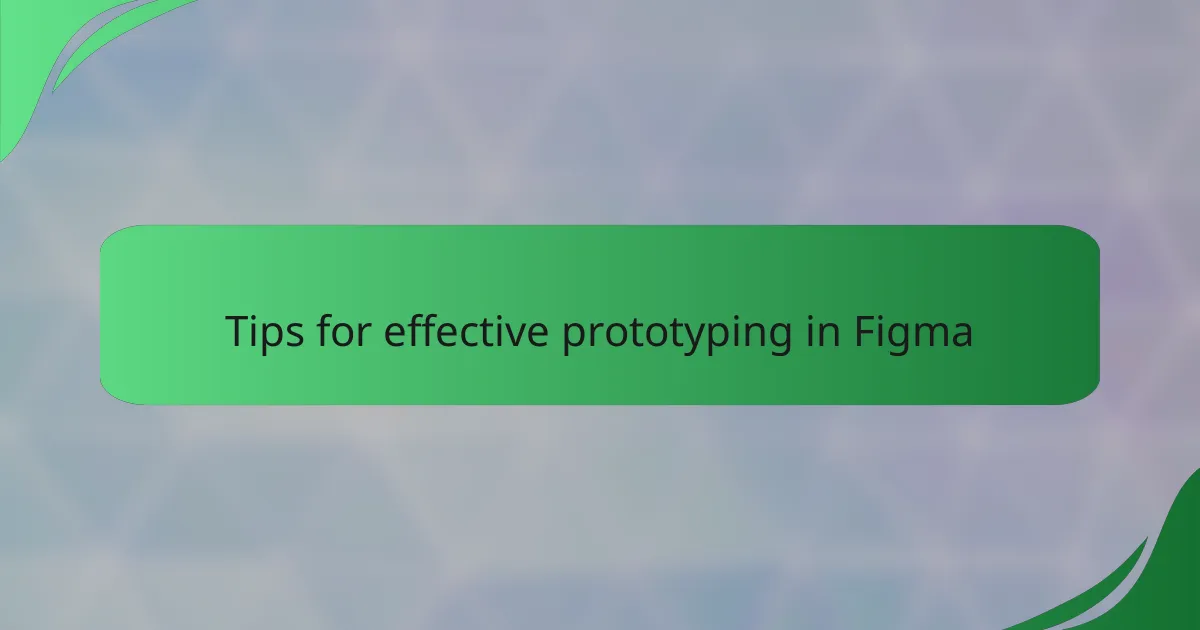 Tips for effective prototyping in Figma