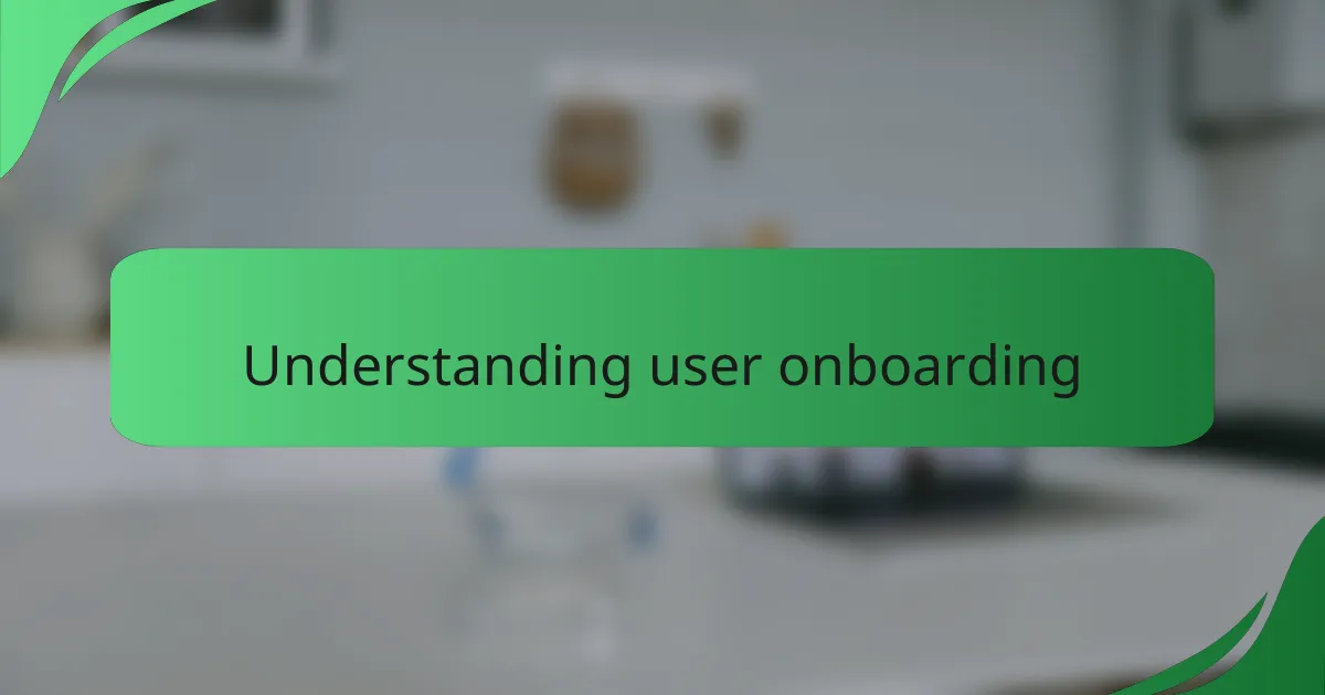 Understanding user onboarding